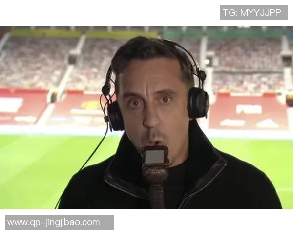 内维尔：曾以为枪手最大挑战者是赤军&曼城并不稳，但我错了